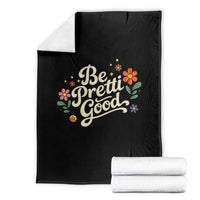 Be Pretti Good Floral Throw Blanket Retro Empowerment Statement