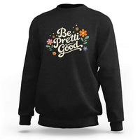 Be Pretti Good Floral Sweatshirt Retro Empowerment Statement