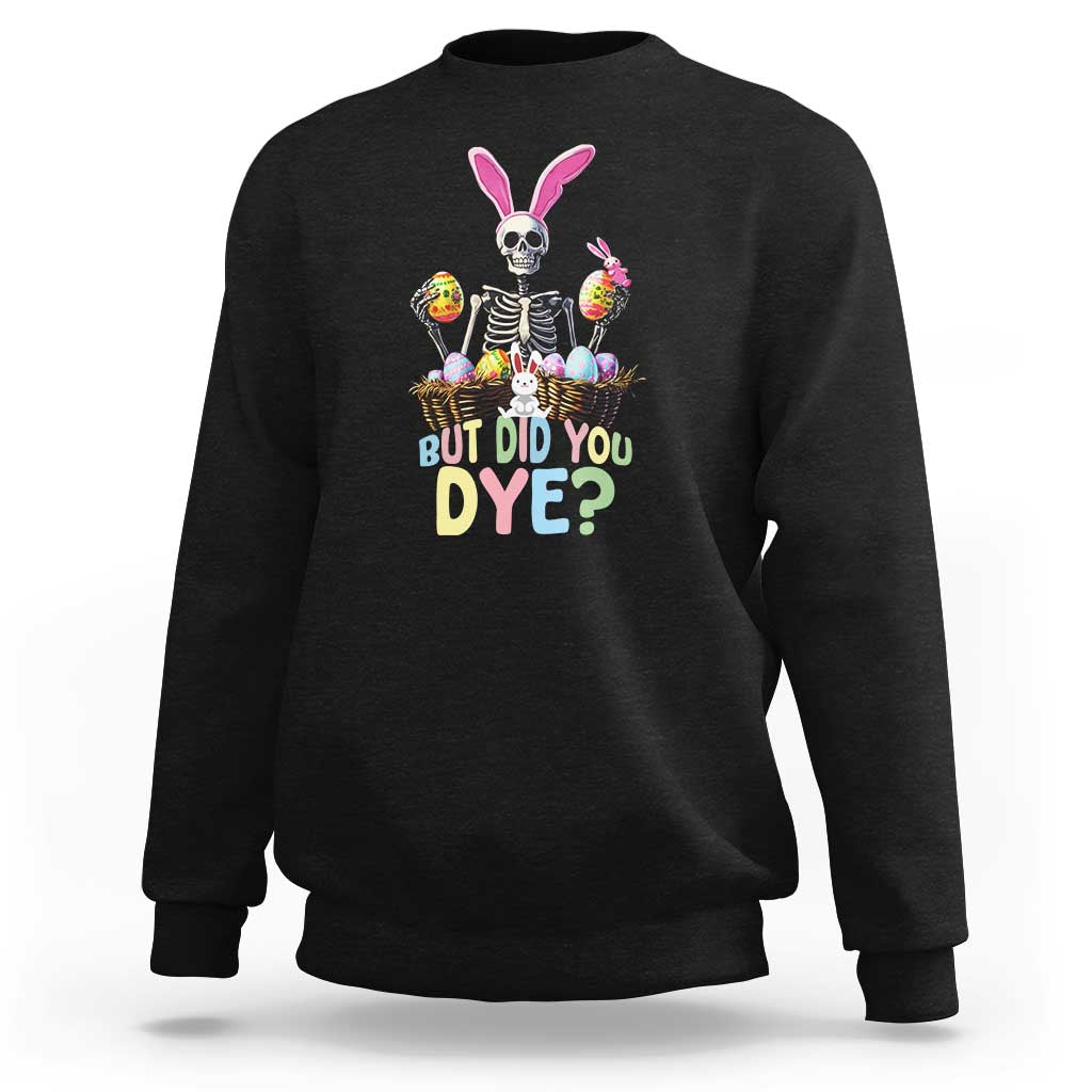 Funny Easter Skeleton Sweatshirt But Did You Dye Easter Day Sunday