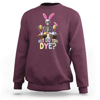 Funny Easter Skeleton Sweatshirt But Did You Dye Easter Day Sunday