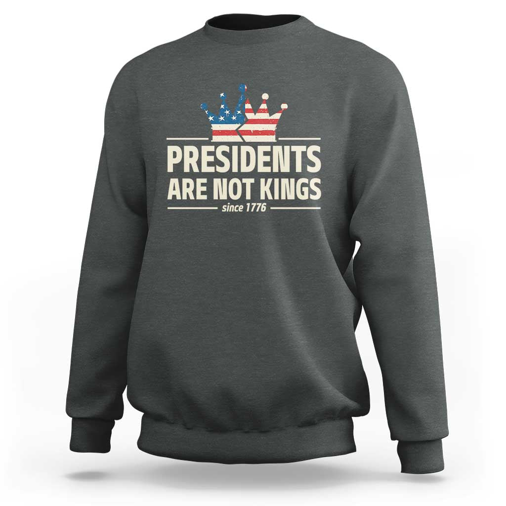 Presidents Are Not Kings Sweatshirt Since 1776 American Flag
