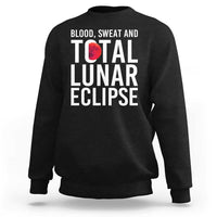 Blood Sweat and Total Lunar Eclipse Sweatshirt Funny Astronomy Pun Graphic