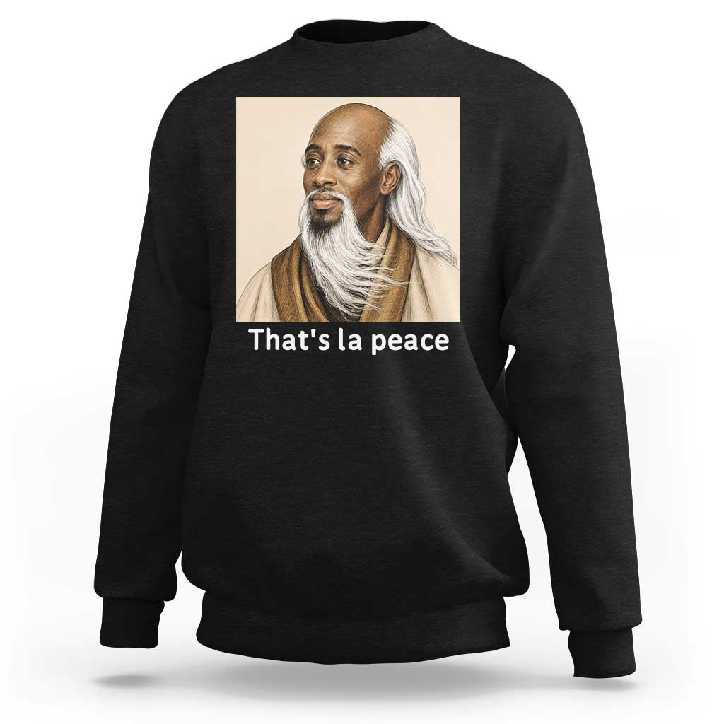 Thats La Peace Wise Sage Meme Sweatshirt Ancient Zen Master Chill Inner Calm Sketch Art Graphic