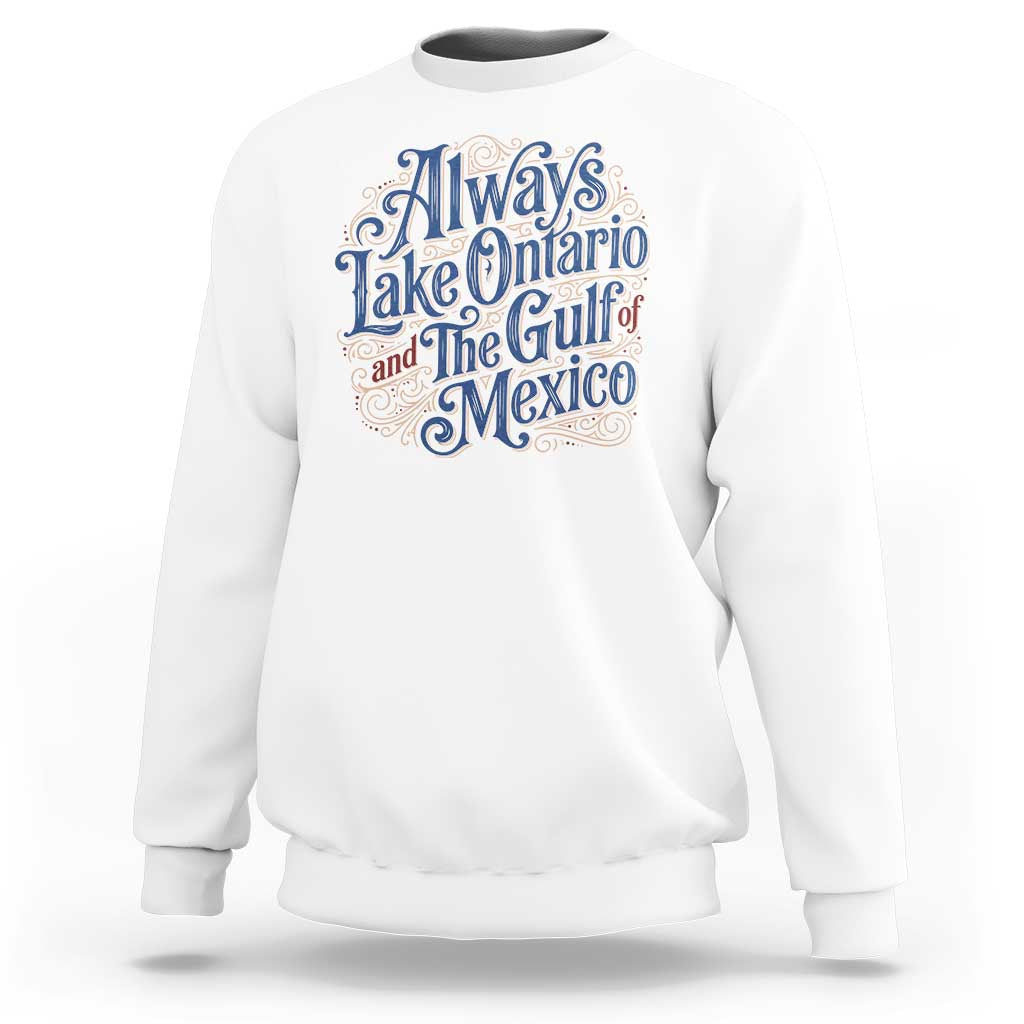 Always Lake Ontario And The Gulf Of Mexico Sweatshirt Vintage Typography Swirls Satire