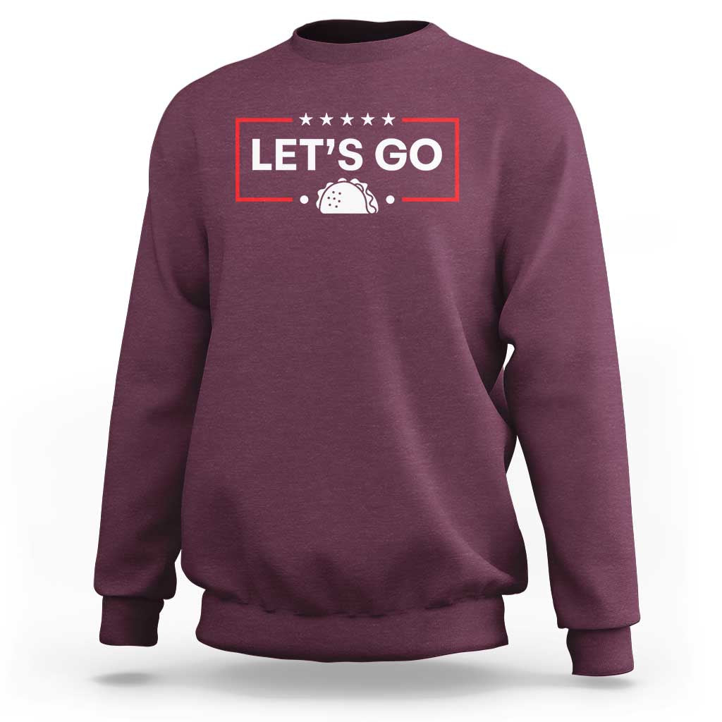 Let's Go Taco Sweatshirt Tacos for President Political Satire