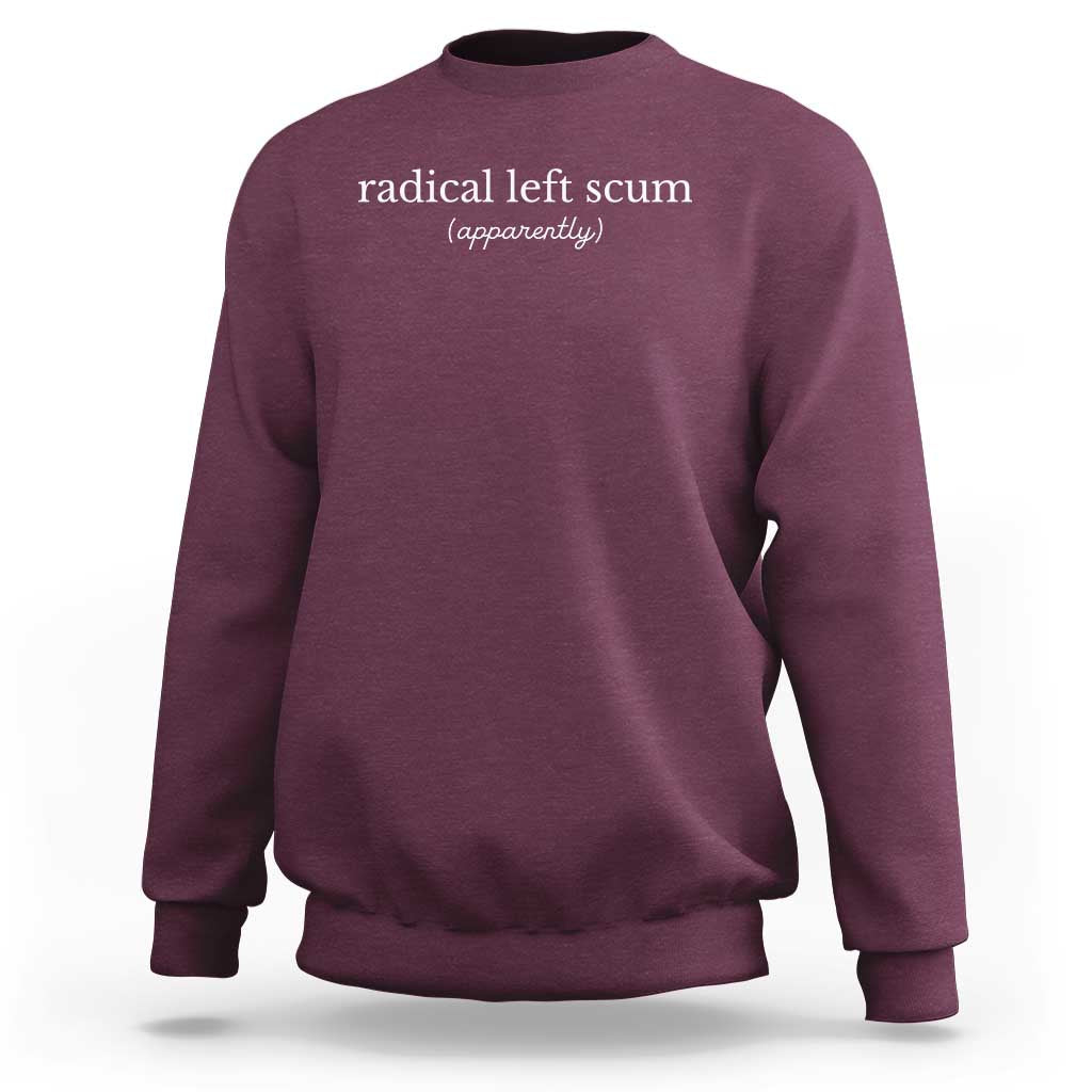 Radical Left Scum Apparently Sweatshirt Minimalist Political Humor Satire - Wonder Print Shop