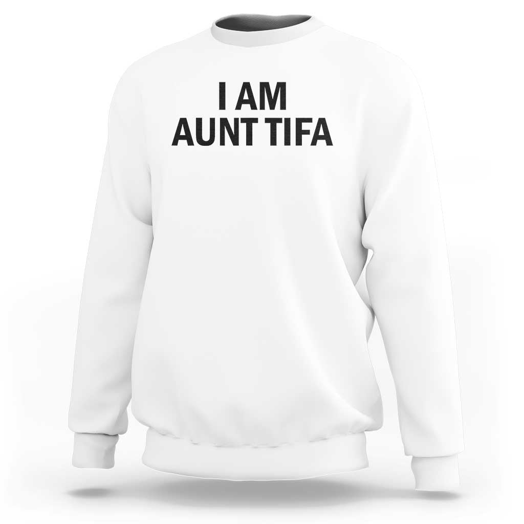 Funny I Am Aunt Tifa Sweatshirt Sarcastic Political Satire Minimalist - Wonder Print Shop