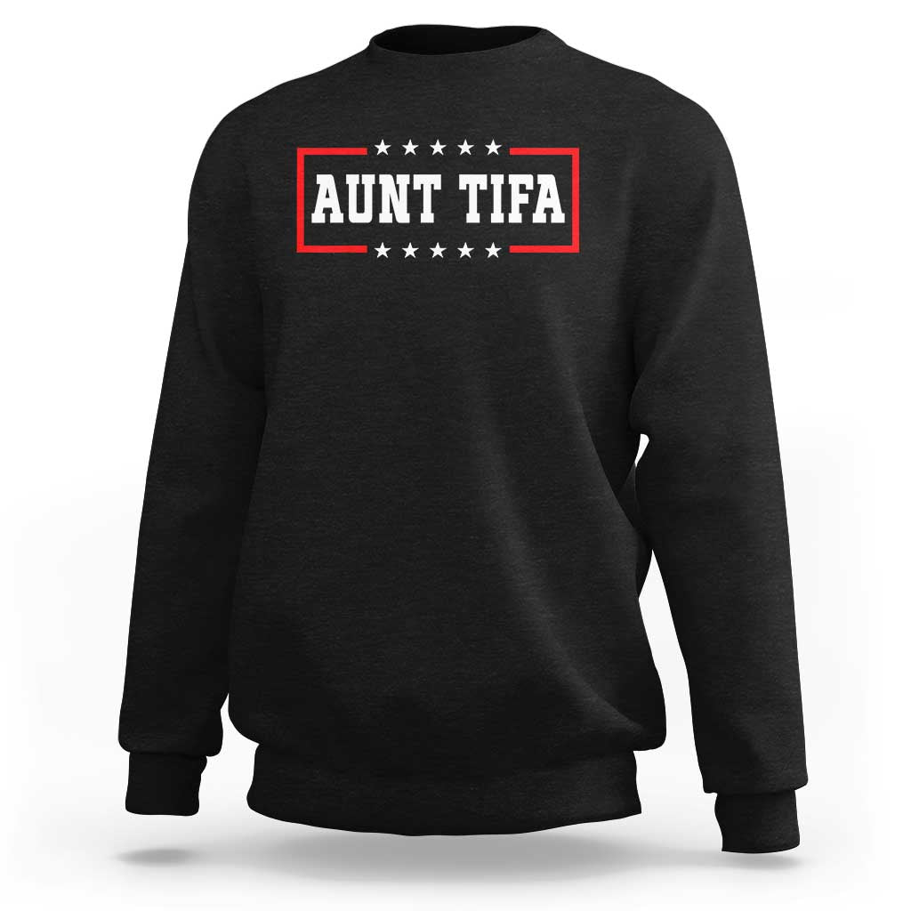 Aunt Tifa Sweatshirt Funny Political Sarcasm Patriotic - Wonder Print Shop