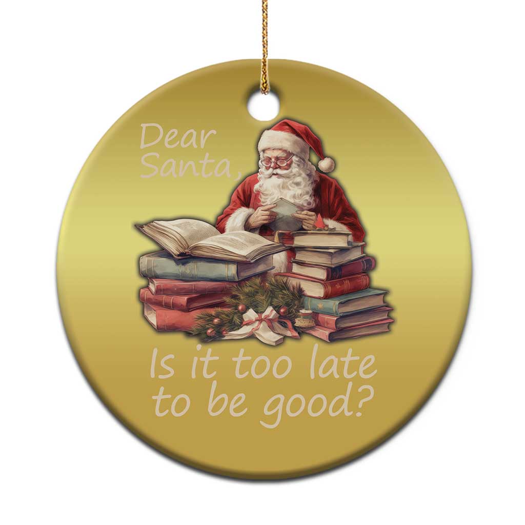 Funny Christmas Christmas Ornament Dear Santa Is It Too Late To Be Good - Wonder Print Shop