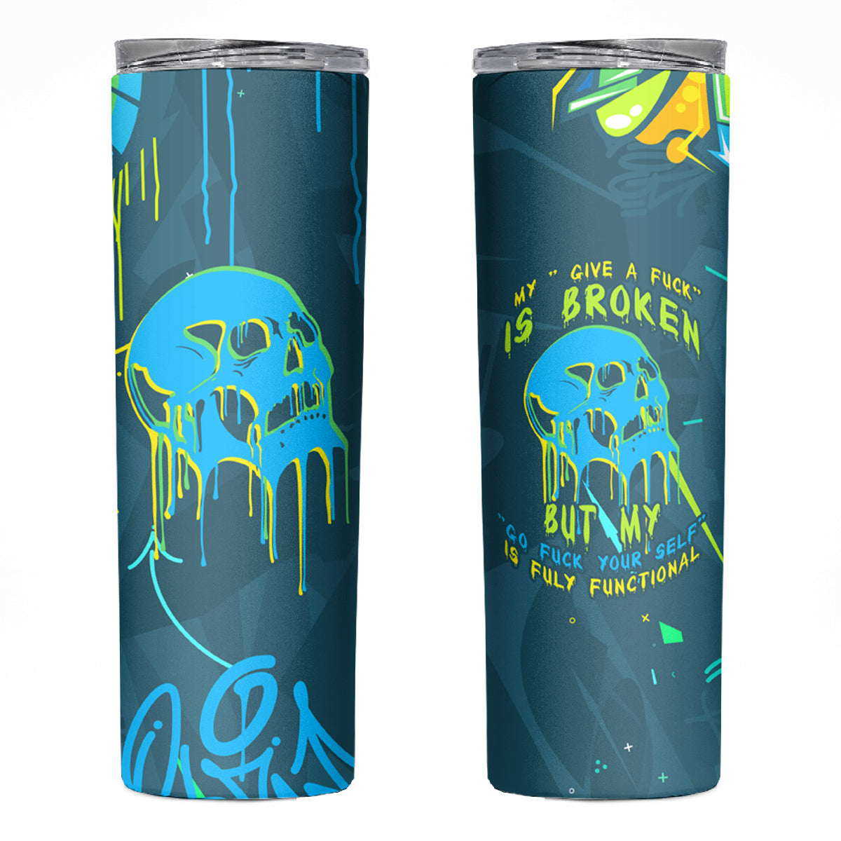 Grafity Skull Skinny Tumbler My Give A Fuck Is Broken But My Go Fck Your Self