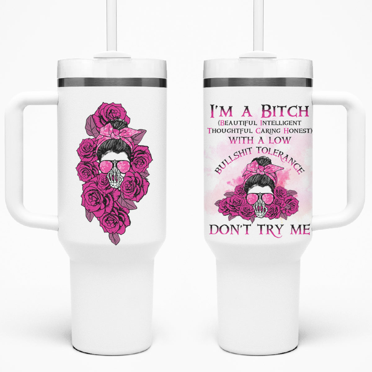 I'm A B Don't Try Me Rose Messy Bun Tumbler With Handle - Wonder Print Shop