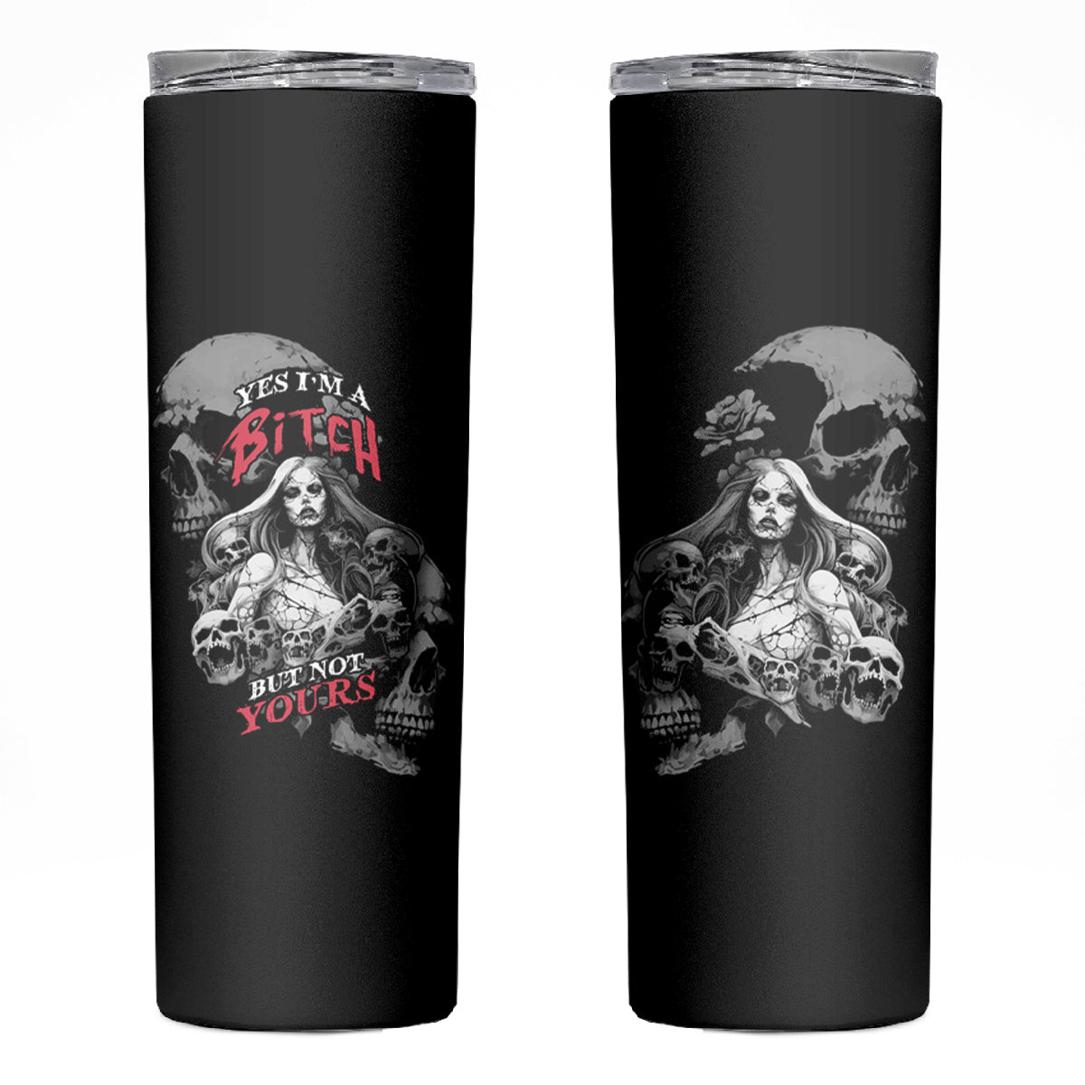 Skeleton Girl Skinny Tumbler Yes I'm A Bicth - Not Yours