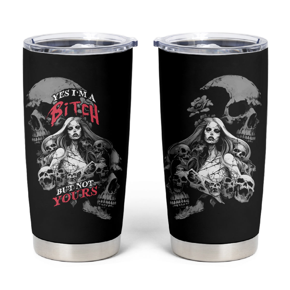 Skeleton Girl Tumbler Cup Yes I'm A Bicth - Not Yours