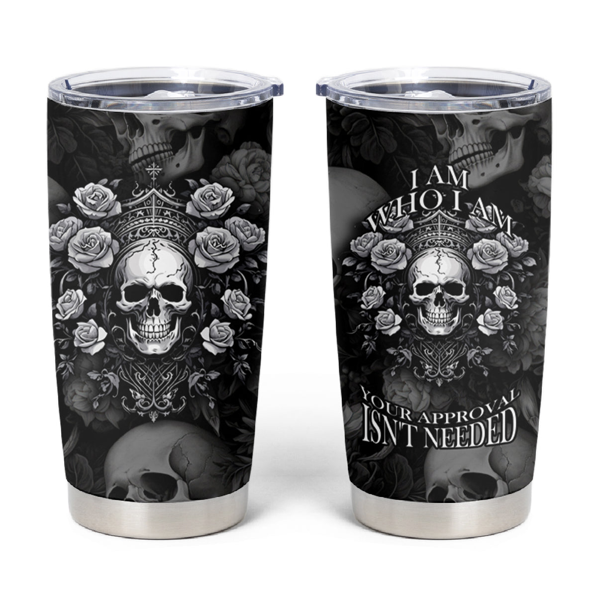 Skull Tumbler Cup I Am Who I Am Your Approval Isn't Needed