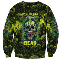 Multicolor unisex sweatshirt with skull graphic, green flames, and OMG I'M LIKE LITERALLY DEAD