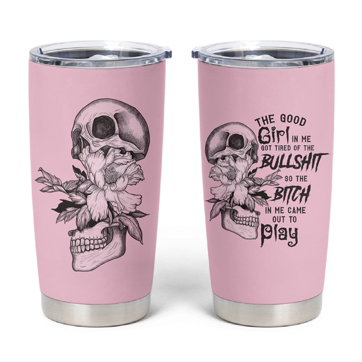 The Good Girl In Me Got Tired Skull Tumbler Cup