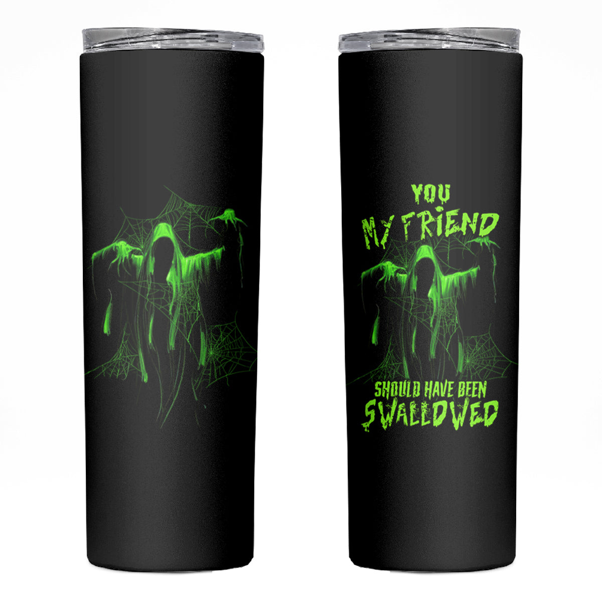 You My Friend Should Have Been Swallowed Halloween Skinny Tumbler