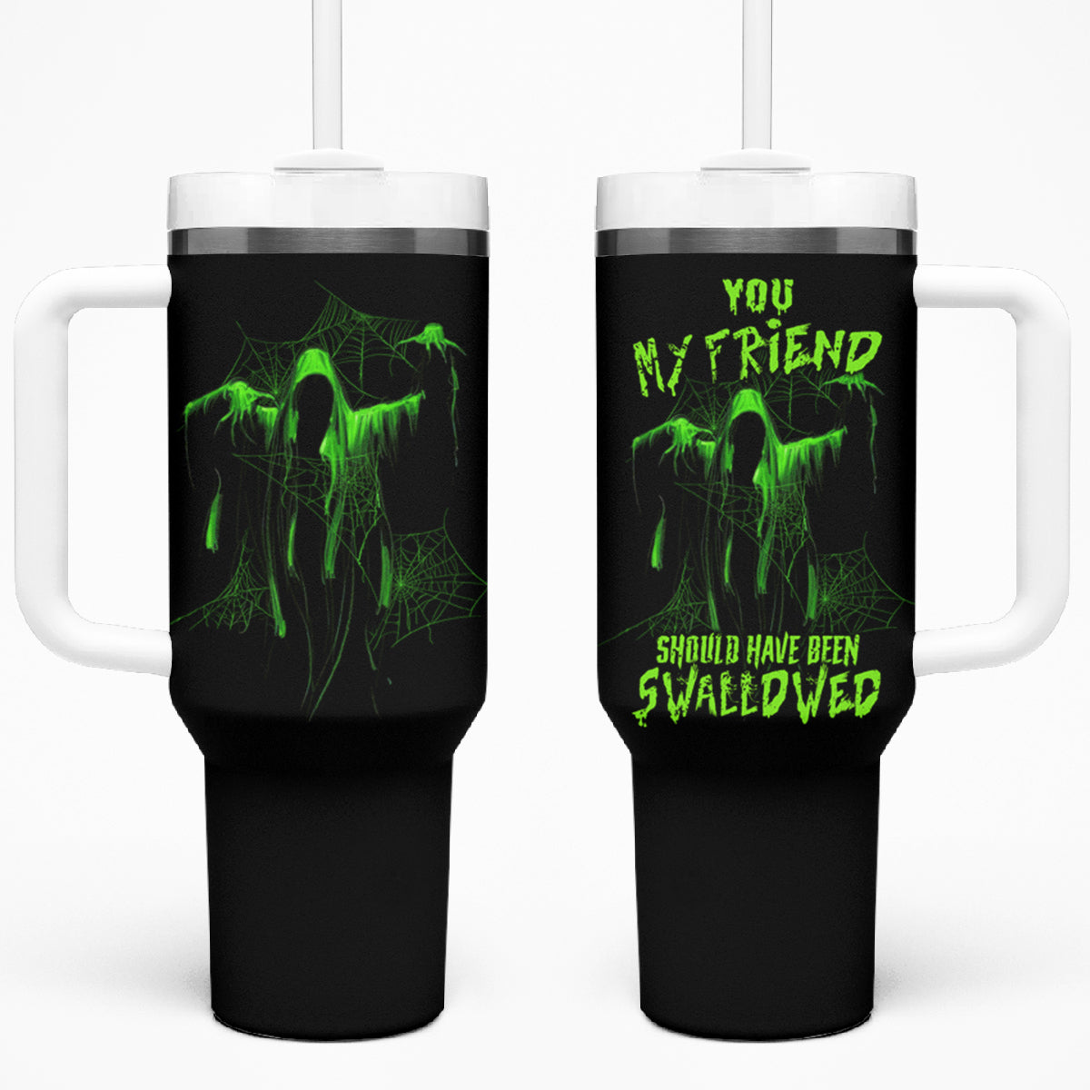 You My Friend Should Have Been Swallowed Halloween Tumbler With Handle