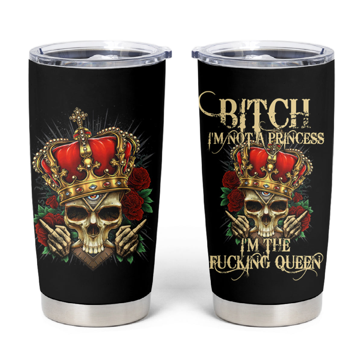 I'm Not A Princess I'm The Fcking Queen Tumbler Cup