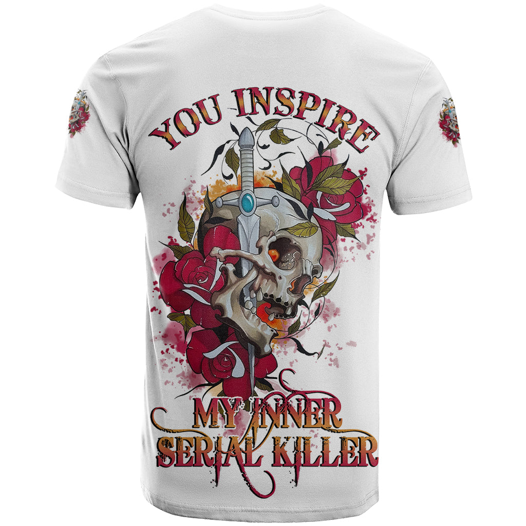 You Inspire My Inner Serial K Skull Rose T Shirt - Wonder Print Shop