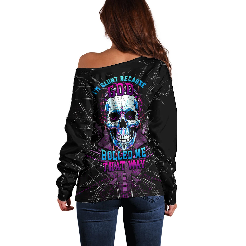 Technology Skull Off Shoulder Sweater I'm blunt because God rolled me that way - Wonder Print Shop