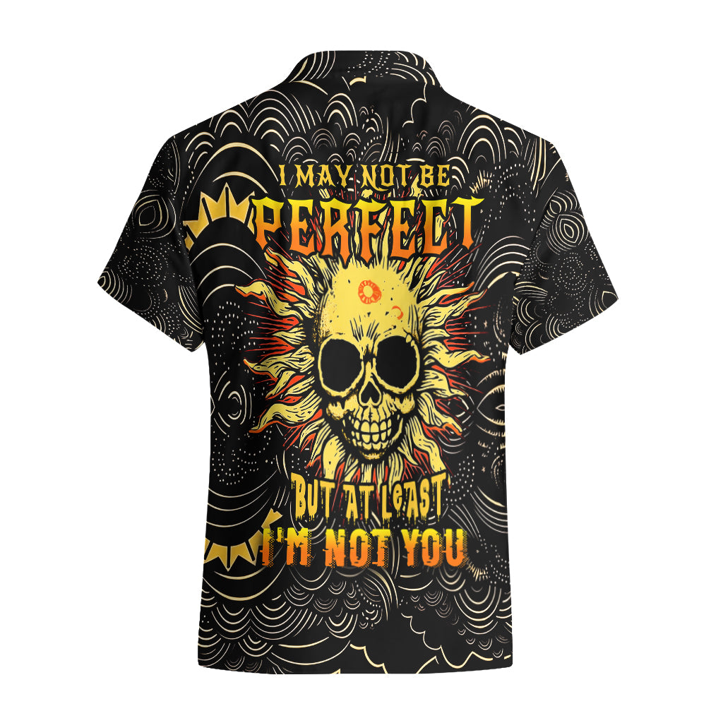 Sun Skull Hawaiian Shirt I May Not Be Perfect But At Least I'm Not You - Wonder Print Shop