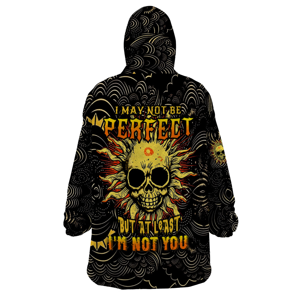 Sun Skull Wearable Blanket Hoodie I May Not Be Perfect But At Least I'm Not You - Wonder Print Shop