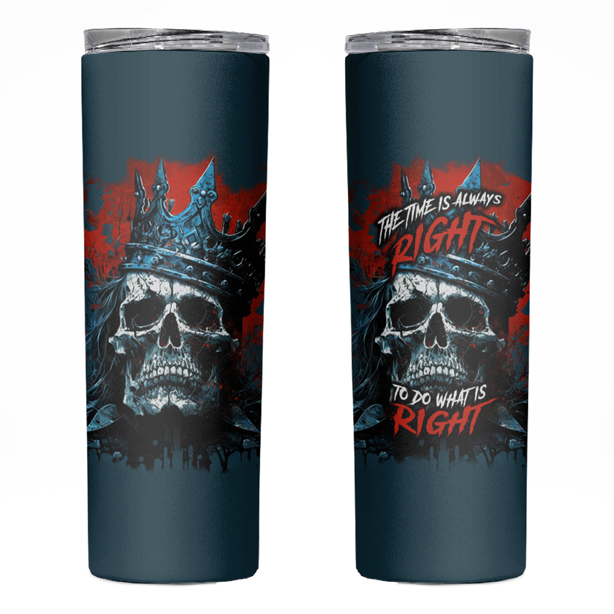 Skull King Skinny Tumbler The Time Is Always Right To Do What Is Right