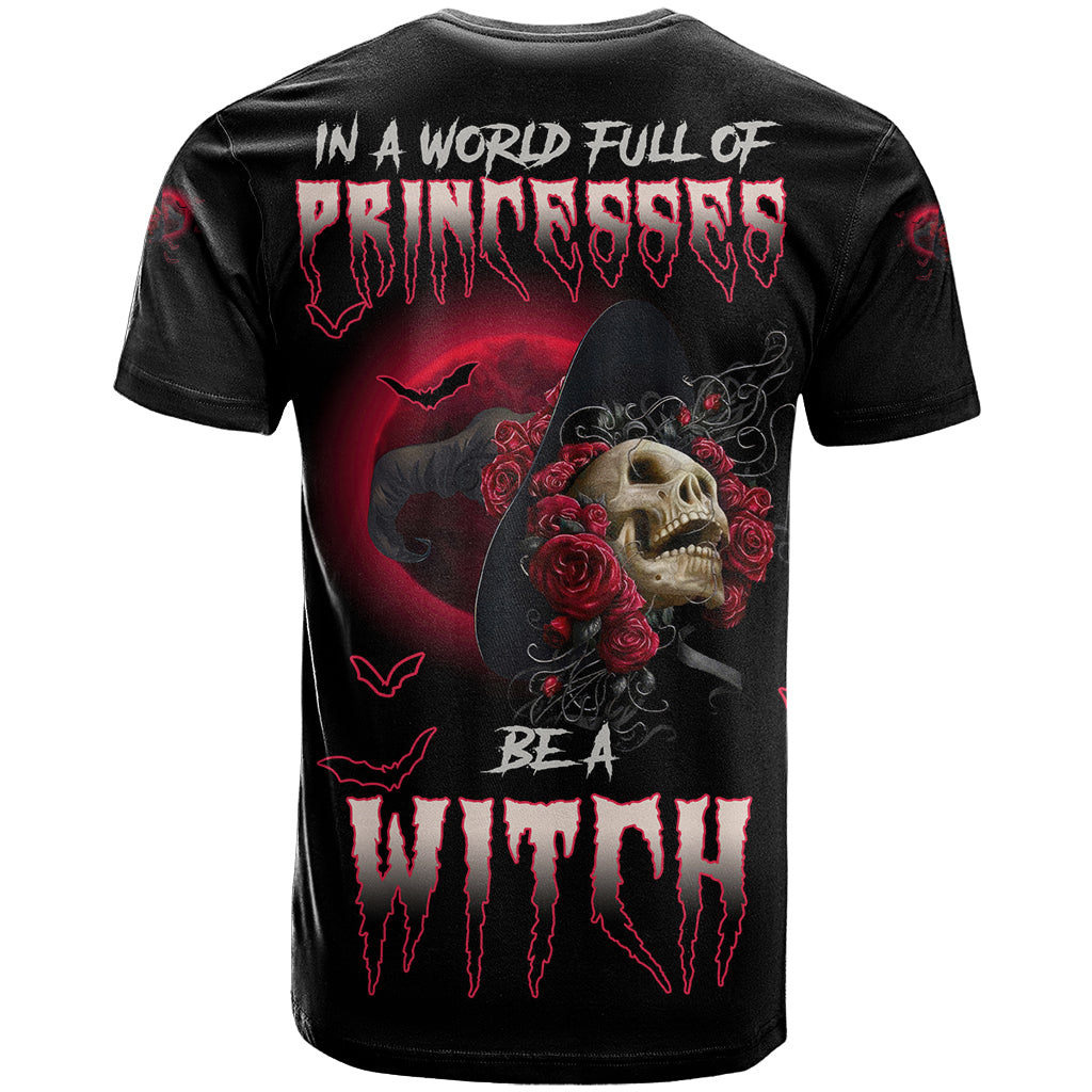 In A World Full Of Princesses Be A Witch Rose Skull T Shirt - Wonder Print Shop