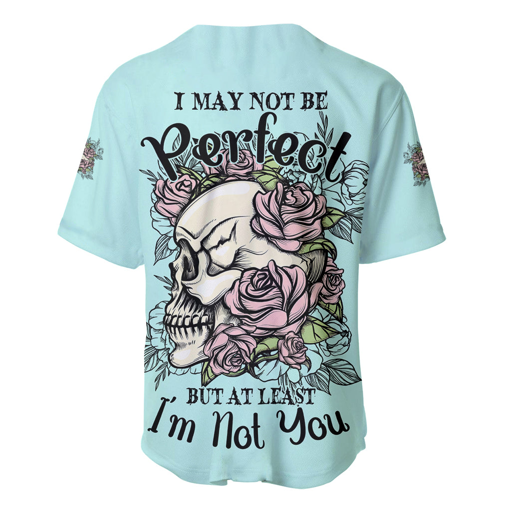 I May Not Be Perfect Skull Roses Baseball Jersey - Wonder Print Shop