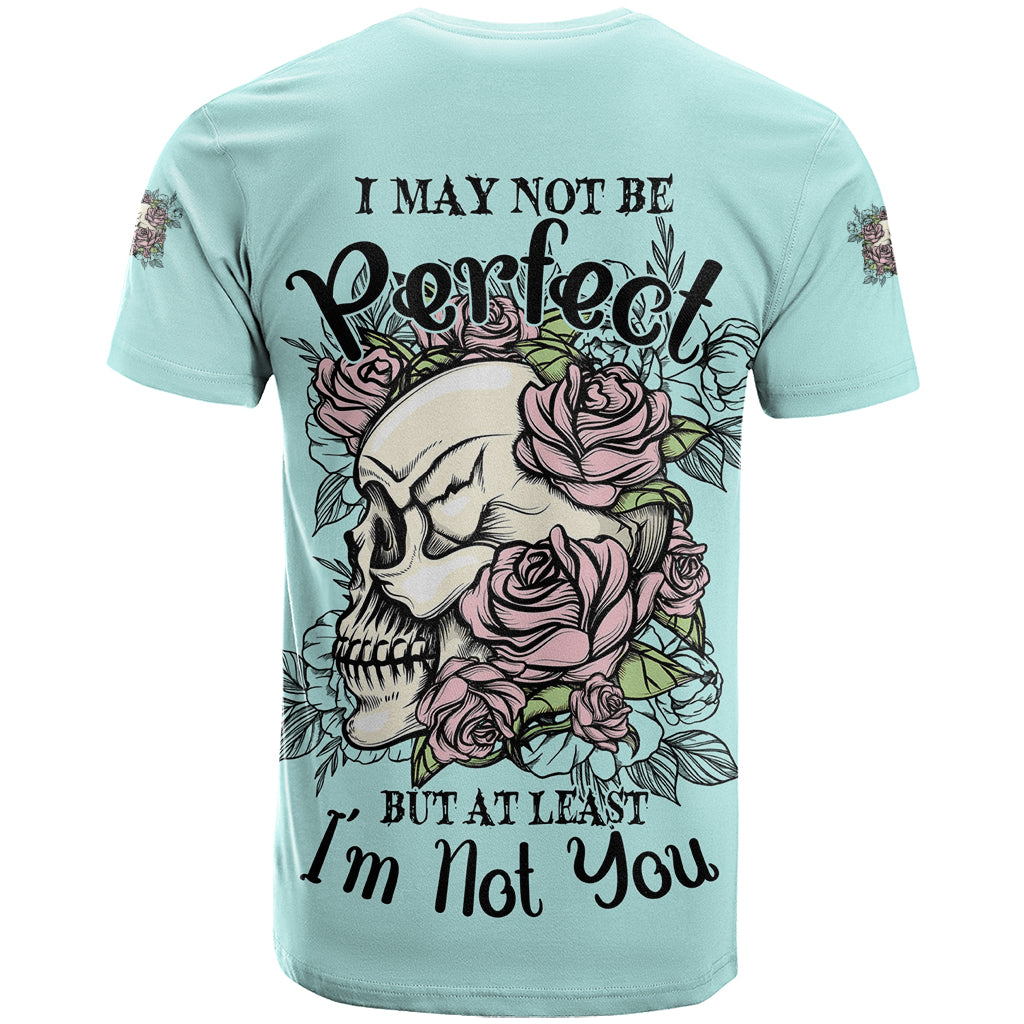 I May Not Be Perfect Skull Roses T Shirt - Wonder Print Shop