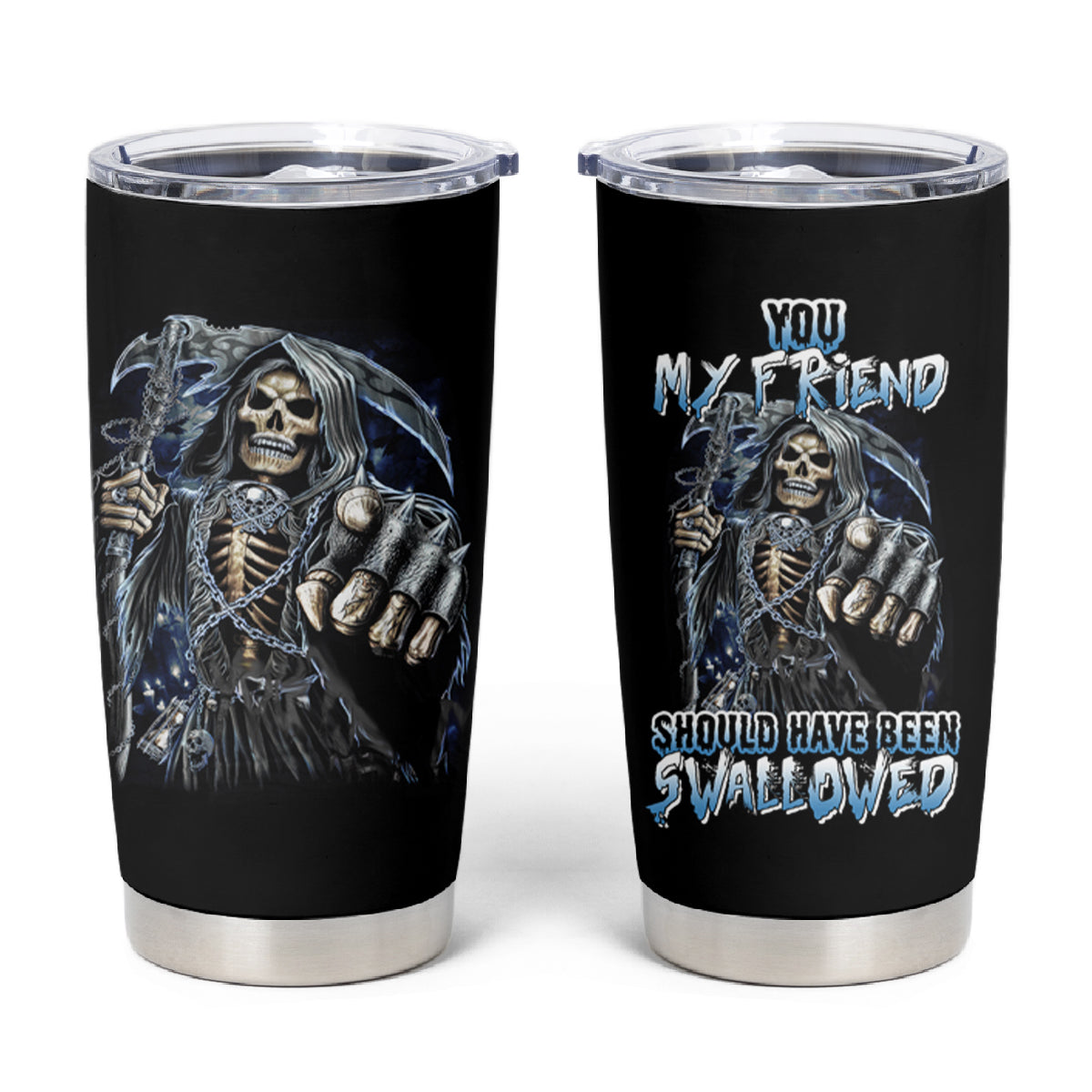 You My Friend Should Have Been Swallowed Tumbler Cup - Wonder Print Shop