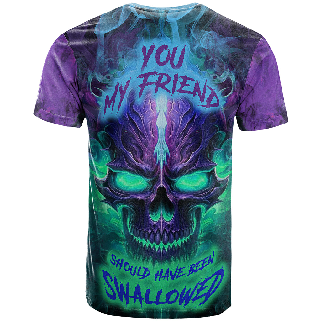 You My Friend Should Have Been Swallowed Skull T Shirt - Wonder Print Shop