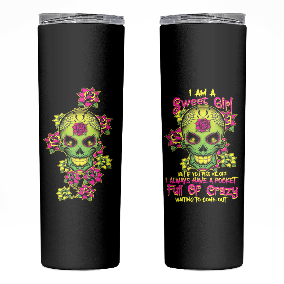 I Am A Sweet Girl But If You P Me O Sugar Skull Skinny Tumbler