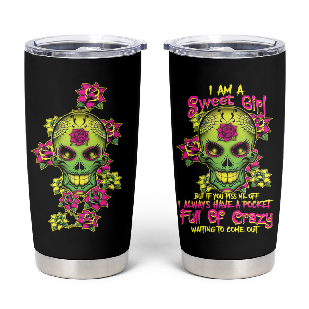 I Am A Sweet Girl But If You P Me O Sugar Skull Tumbler Cup