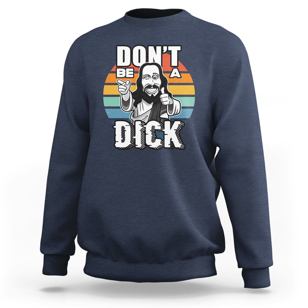 Navy crewneck sweatshirt with colorful “Don’t be a Dick” Jesus graphic on front