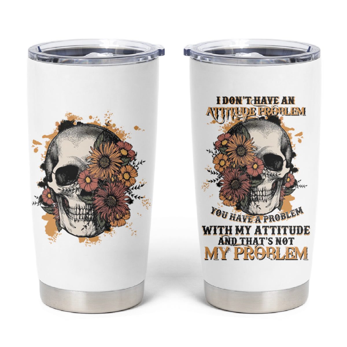 I Don't Have An Attitude Problem Tumbler Cup