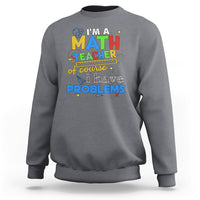 Charcoal gray math teacher sweatshirt with colorful "I have problems" front graphic.