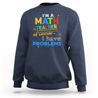 Navy math teacher sweatshirt with colorful "I have problems" front graphic.