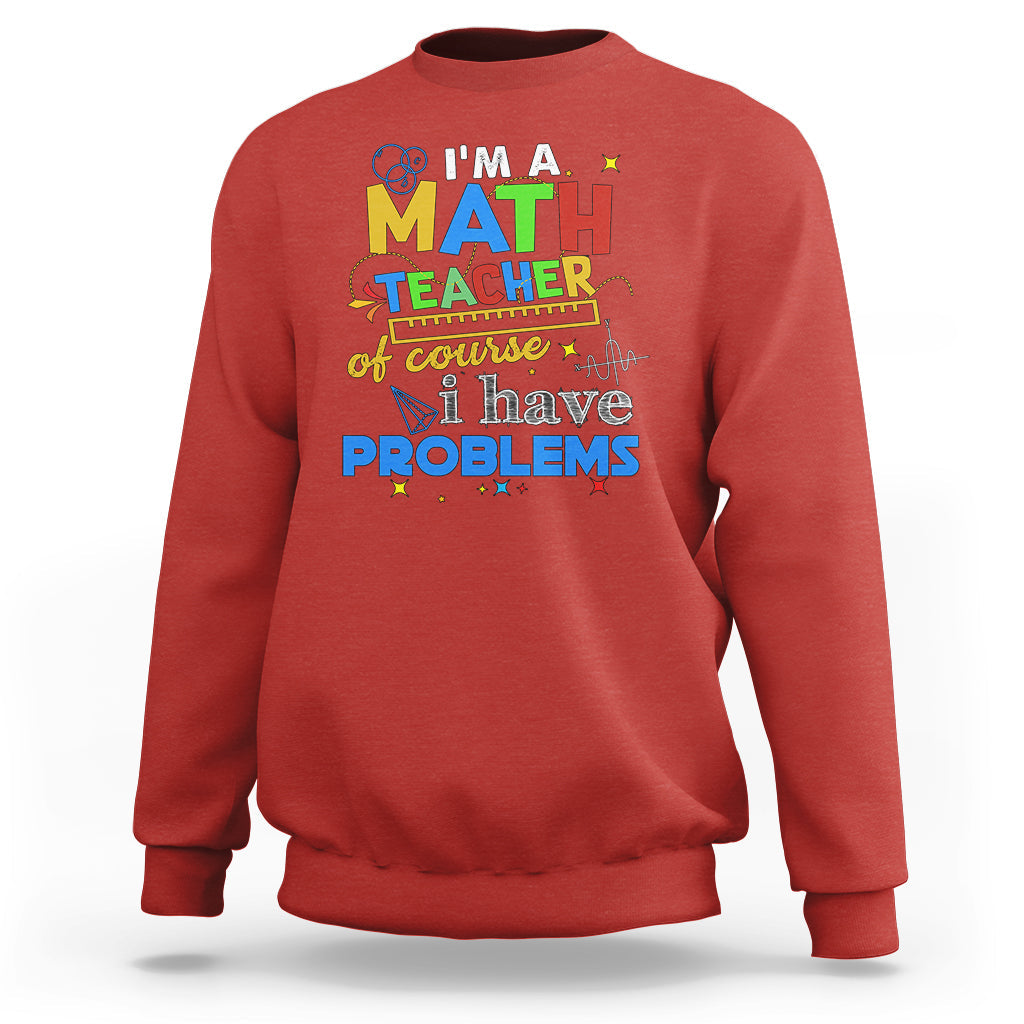 Red math teacher sweatshirt with colorful "I have problems" front graphic.