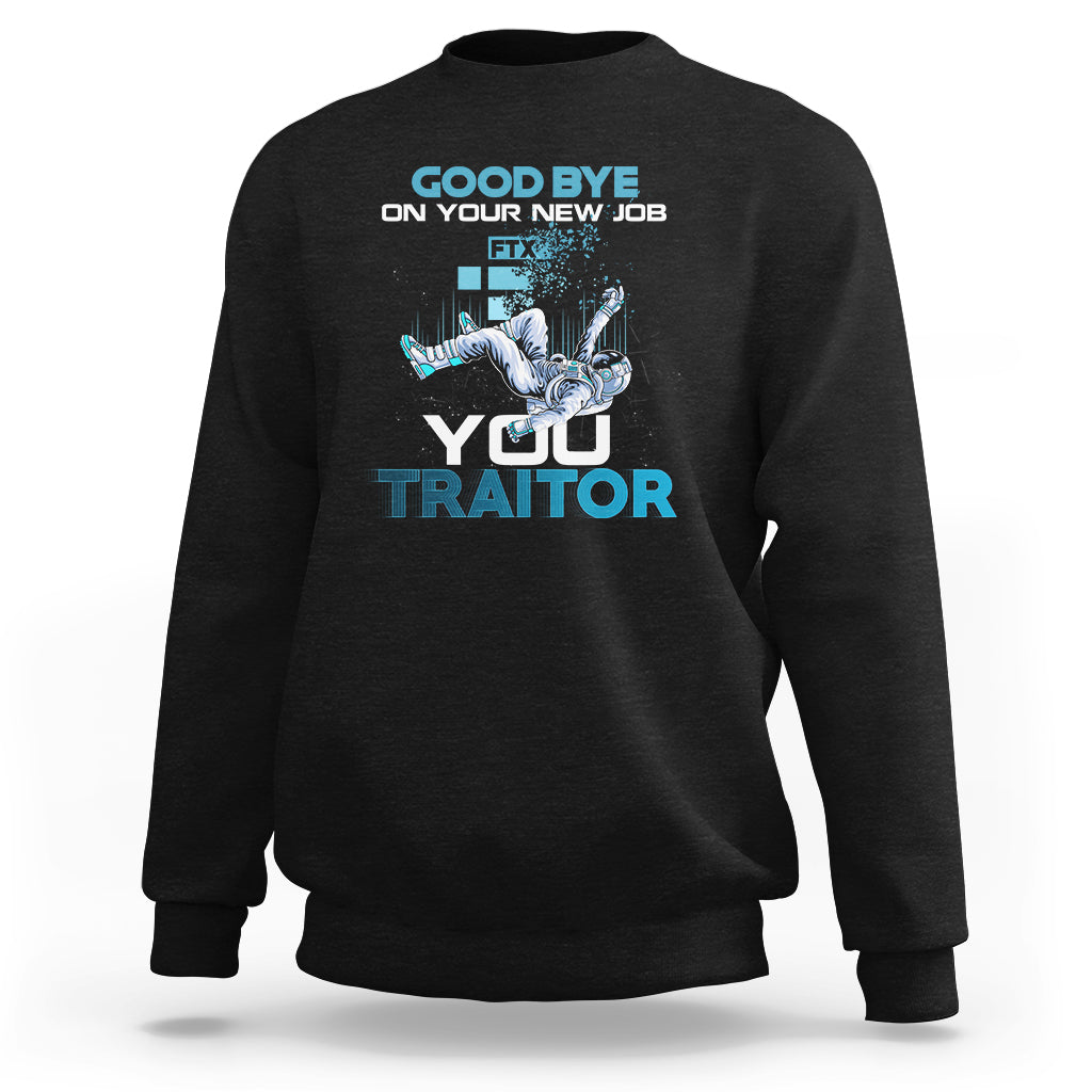 Black crewneck sweatshirt with “GOOD BYE ON YOUR NEW JOB” and “YOU TRAITOR” graphic