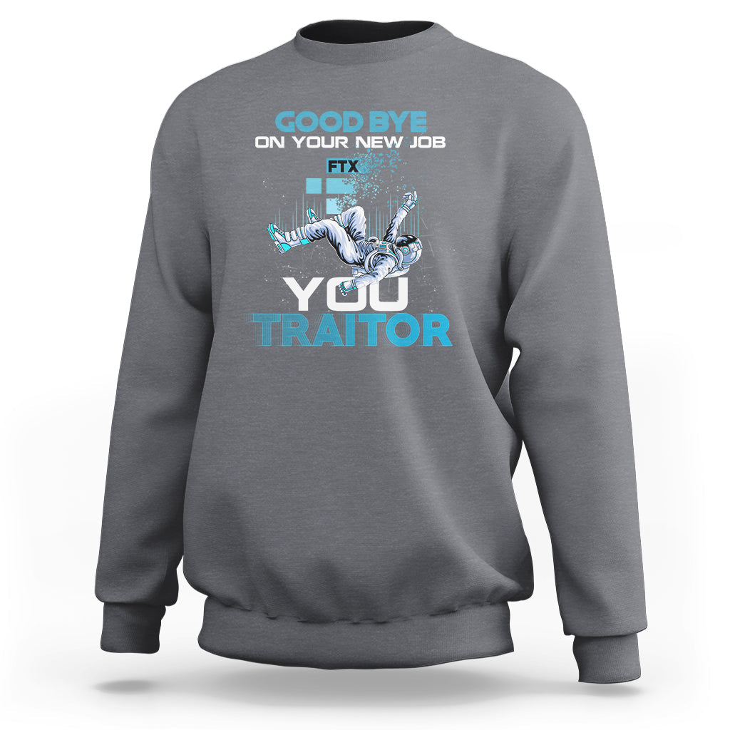 Heather gray crewneck sweatshirt with “GOOD BYE ON YOUR NEW JOB” and “YOU TRAITOR” graphic