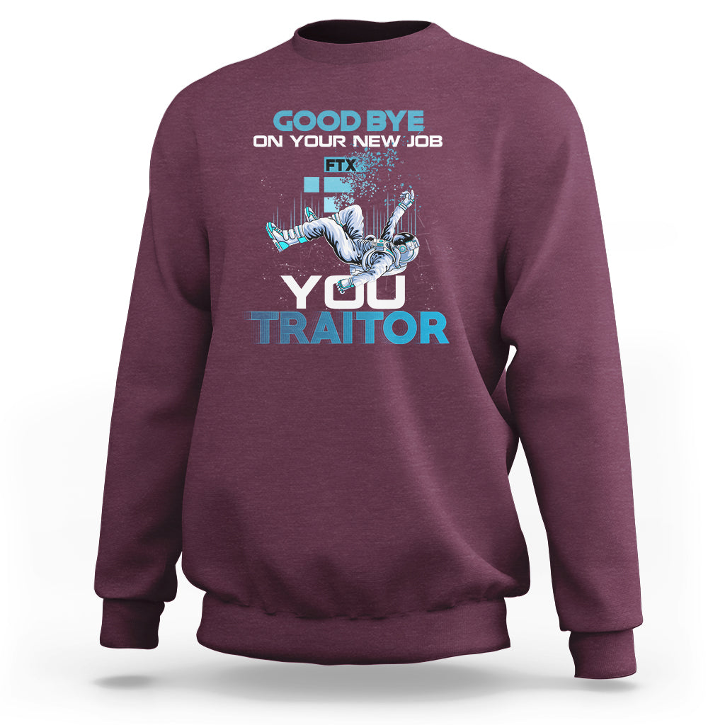 Maroon crewneck sweatshirt with “GOOD BYE ON YOUR NEW JOB” and “YOU TRAITOR” graphic