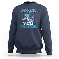 Navy crewneck sweatshirt with “GOOD BYE ON YOUR NEW JOB” and “YOU TRAITOR” graphic