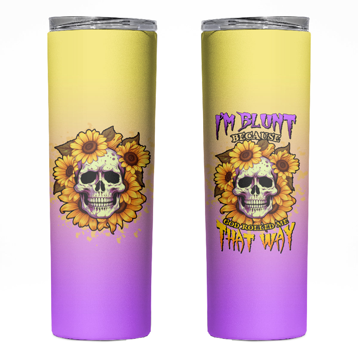 I'm Blunt Because God Rolled Me Sunflower Skinny Tumbler