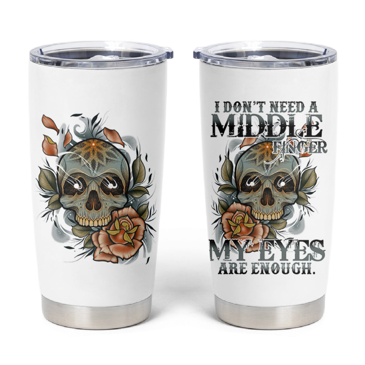 I Don't Need A Middle Skull Tumbler Cup