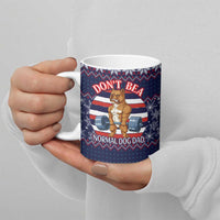 Don't Be A Normal Dog Dad Christmas Ceramic Mug Funny Xmas Holiday Patterns - Wonder Print Shop