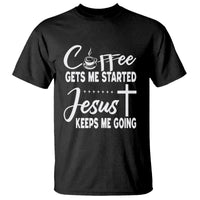 Black T-shirt with white 'Coffee gets me started' and 'Jesus keeps me going' print