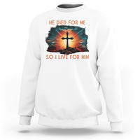 White Christian sweatshirt with front cross sunrise graphic and “He died for me” text