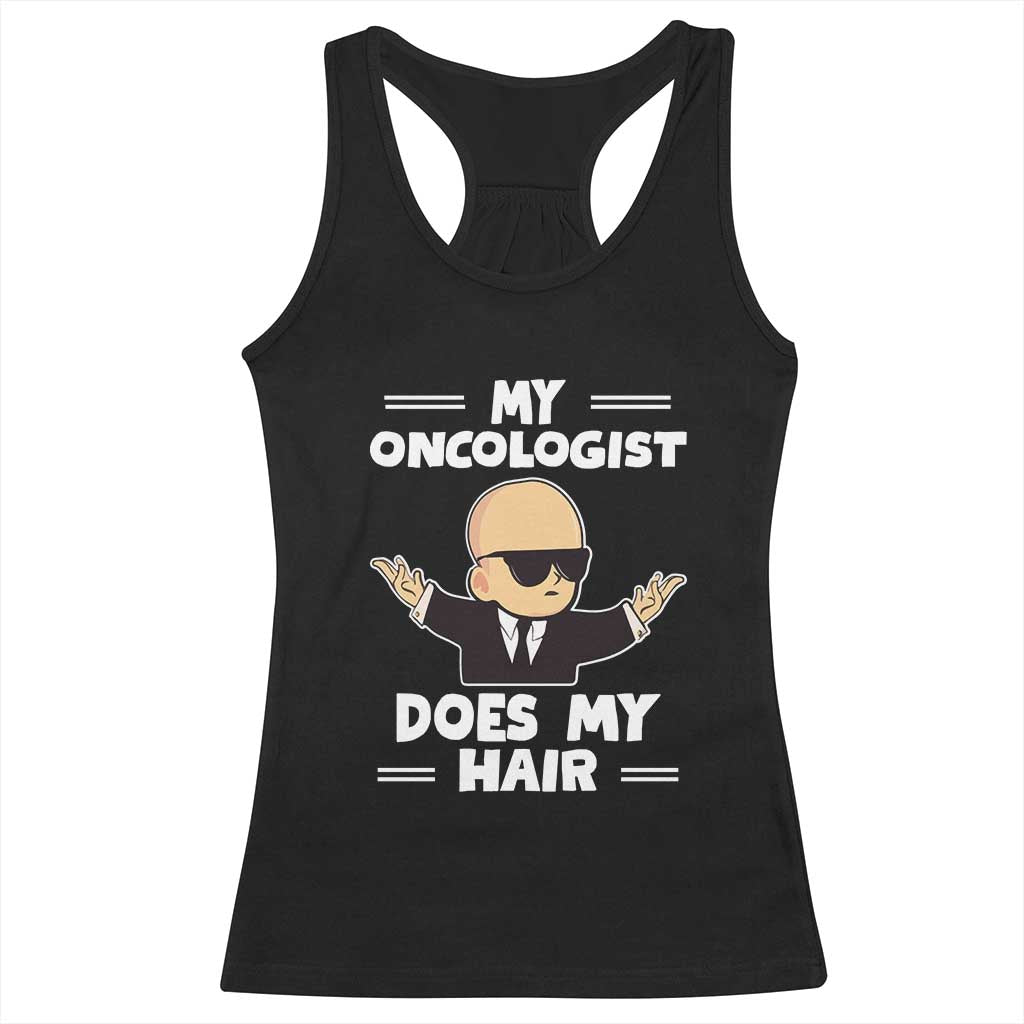 Chemotherapy Awareness Racerback Tank Top My Oncologist Does My Hair Cool Boys Man